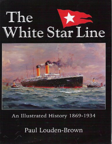 Beispielbild fr The White Star: An Illustrated History 1869-1934 zum Verkauf von Ryde Bookshop Ltd