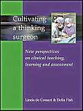 Beispielbild fr Cultivating a Thinking Surgeon: New Perspectives on Clinical Teaching, Learning and Assessment zum Verkauf von WorldofBooks