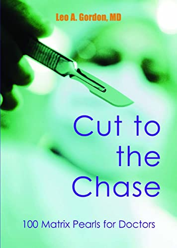 Beispielbild fr Cut to the Chase: 100 Matrix Pearls for Doctors zum Verkauf von WorldofBooks