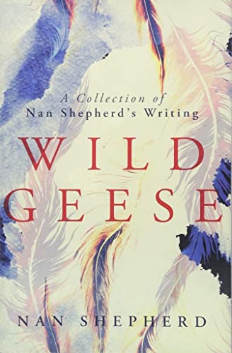 Stock image for Wild Geese: A Collection of Nan Shepherd's Writing for sale by SecondSale