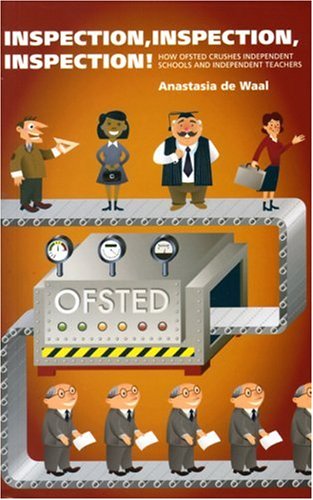 Stock image for Inspection, Inspection, Inspection!: How OfSTED Crushes Independent Schools and Independent Teachers for sale by Wonder Book