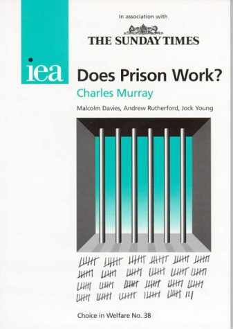 Does Prison Work? (Choice in Welfare) (9781903386880) by Charles Murray; Jock Young; Andrew Rutherford; Malcolm Davies