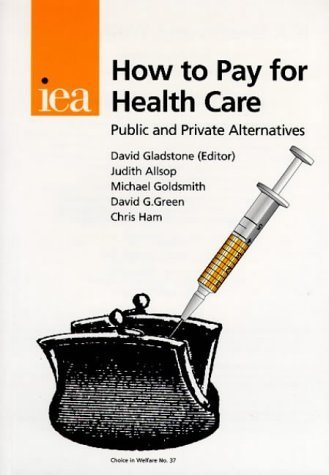 Stock image for How to Pay for Health Care: Public and Private Alternatives (Choice in Welfare) for sale by Phatpocket Limited