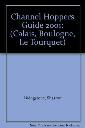 Stock image for Channel Hoppers Guide 2001: (Calais, Boulogne, Le Tourquet) (Travel Guide) for sale by Goldstone Books