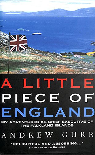 A Little Piece of England: My Adventures as Chief Executive of the Fallkland Islands (9781903402375) by Gurr, Andrew