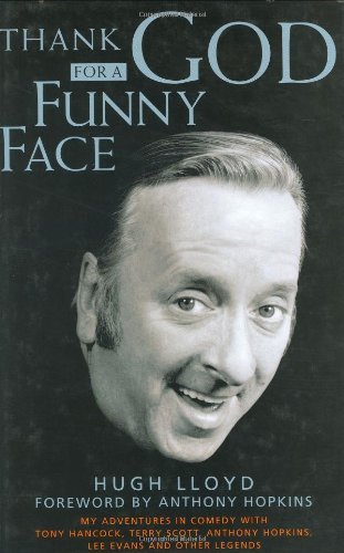 THANK GOD FOR A FUNNY FACE: MY ADVENTURES IN COMEDY WITH TONY HANCOCK, TERRY SCOTT, ANTHONY HOPKI...