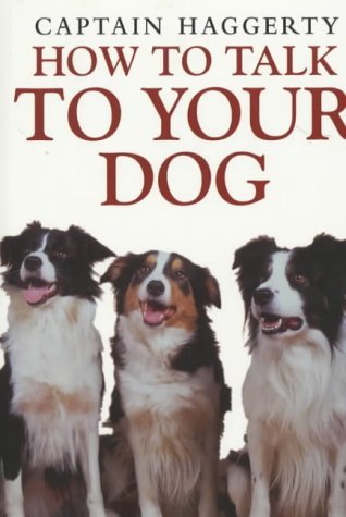 How to Talk to Your Dog (9781903402535) by Captain Haggerty