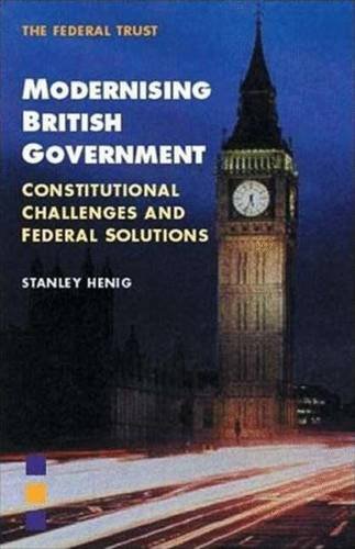 Stock image for Modernising British Government: Constitutional Challenges and Federal Solutions for sale by Richard J Barbrick