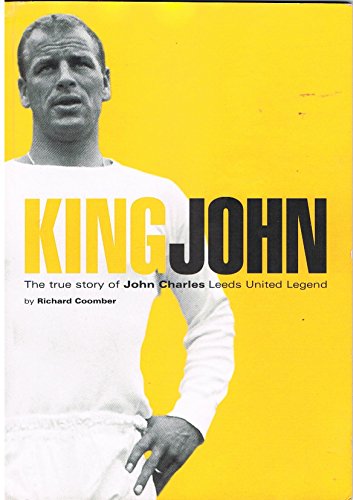 Stock image for King John: the True Story of John Charles, Leeds United Legend for sale by GF Books, Inc.
