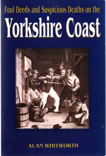 Beispielbild fr Foul Deeds and Suspicious Deaths on the Yorkshire Coast (Foul Deeds & Suspicious Deaths) (Foul Deeds & Suspicious Deaths S.) zum Verkauf von WorldofBooks