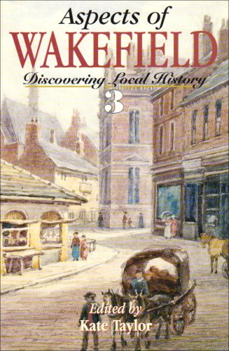 Stock image for Aspects of Wakefield: Discovering Local History 3. for sale by Anthony Vickers Bookdealer PBFA