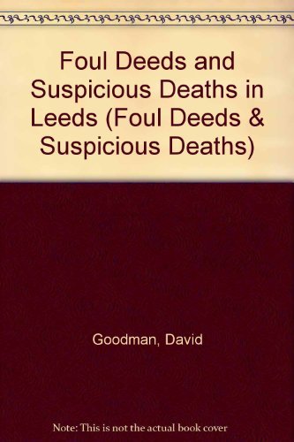 Stock image for Foul Deeds and Suspicious Deaths in Leeds (Foul Deeds & Suspicious Deaths) for sale by Anthony Vickers Bookdealer PBFA