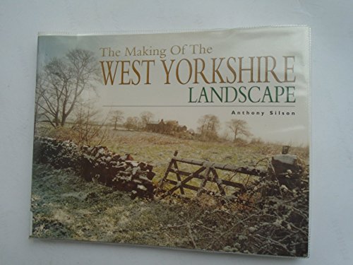 Stock image for The Making of the West Yorkshire Landscape. for sale by Anthony Vickers Bookdealer PBFA