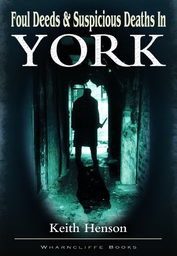 Beispielbild fr Foul Deeds and Suspicious Deaths in York zum Verkauf von WorldofBooks