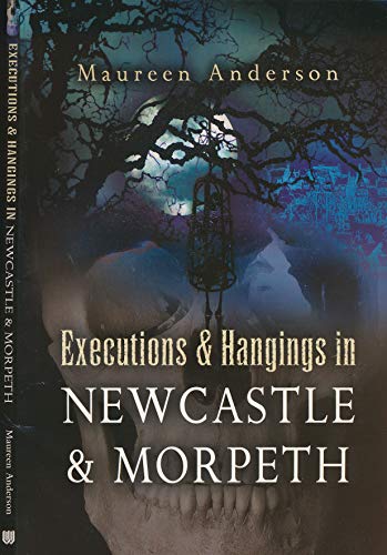 Stock image for Executions and Hangings in Newcastle and Morpeth for sale by Anthony Vickers Bookdealer PBFA