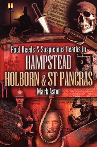 9781903425947: Foul Deeds and Suspicious Deaths In Hampstead, Holborn and St Pancras