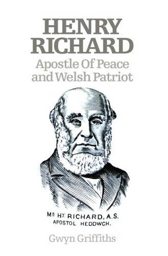 Beispielbild fr Henry Richard: Apostle of Peace and Welsh Patriot zum Verkauf von WorldofBooks