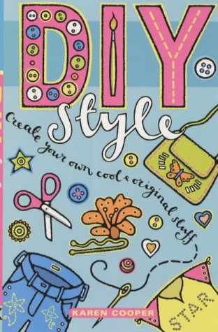 DIY Style: Create Your Own Cool and Original Stuff! (9781903434482) by Karen Cooper