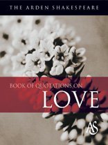 Beispielbild fr The Arden Shakespeare Book of Quotations on Love zum Verkauf von ThriftBooks-Dallas