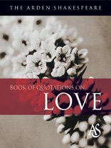 9781903436509: The Arden Shakespeare Book of Quotations on Love