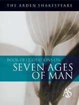 Beispielbild fr The Arden Shakespeare Book Of Quotations On The Seven Ages Of Man zum Verkauf von Zubal-Books, Since 1961