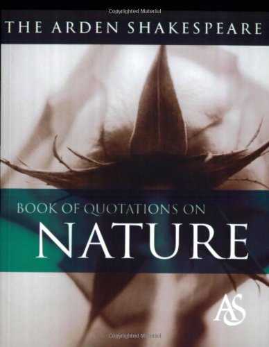 Beispielbild fr The Arden Shakespeare Book of Quotations on Nature zum Verkauf von ThriftBooks-Atlanta