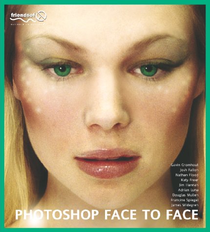 9781903450840: Photoshop Face to Face: Facial Image Retouching, Manipulation and Makeovers With Photoshop 7 or Early: Facial Image Retouching, Manipulation and Makeovers with Photoshop 7 or Earlier