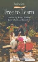Beispielbild fr Free to Learn: Introducing Steiner Waldorf Early Childhood Education (Early Years) zum Verkauf von WorldofBooks