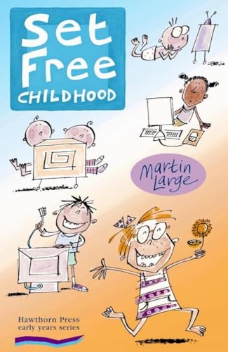 Stock image for Set Free Childhood: Parents' Survival Guide for Coping with Computers and TV (Early Years) for sale by Greener Books