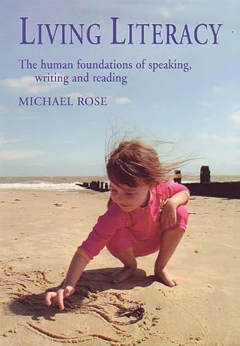 Stock image for Living Literacy: The Human Foundations of Speaking, Writing and Reading (Early Years) for sale by WorldofBooks