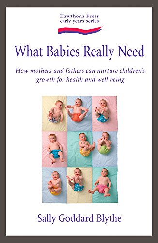 Beispielbild fr What Babies and Children Really Need: How Mothers and Fathers Can Nurture Children's Growth for Health and Wellbeing zum Verkauf von Books of the Smoky Mountains