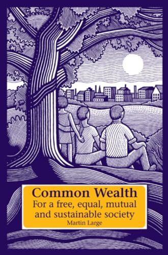 Beispielbild fr Common Wealth: For a Free, Equal, Mutual and Sustainable Society (Social Ecology & Change) zum Verkauf von Inquiring Minds