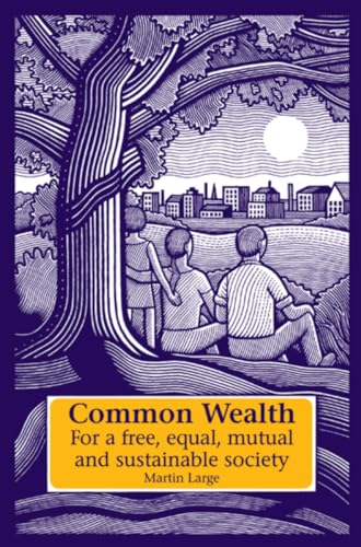 Stock image for Common Wealth: For a Free, Equal, Mutual and Sustainable Society (Social Ecology & Change) for sale by Inquiring Minds