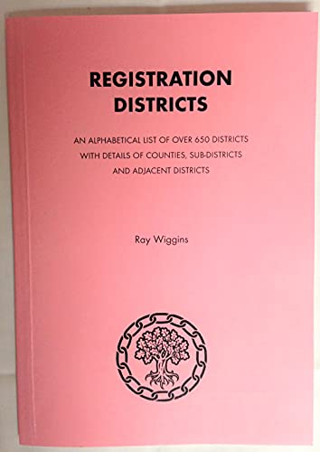 Stock image for Registration Districts: An Alphabetical List of Over 650 Districts with Details of Counties, Sub-districts and Adjacent Districts for sale by WorldofBooks