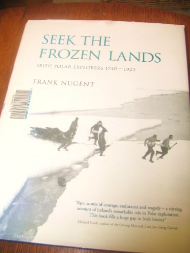 9781903464243: Seek The Frozen Lands: Irish Polar Explorers 1740-1922