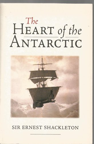 Stock image for The Heart of the Antarctic: The Story of the British Antarctic Expedition 1907 -1909 for sale by WorldofBooks