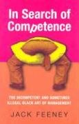 Stock image for In Search of Competence: The Incompetent and Sometimes Illegal Black Art of Management for sale by Greener Books