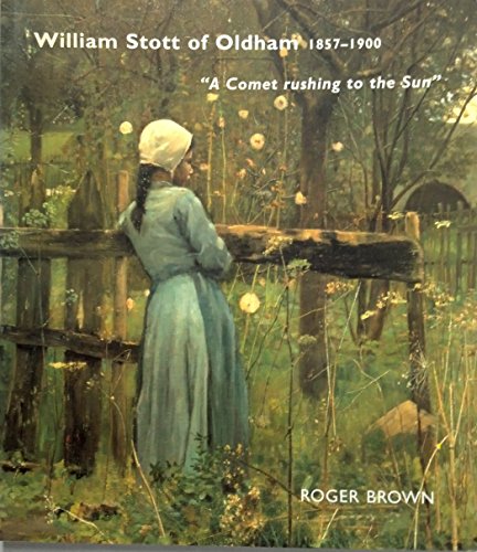 William Stott of Oldham: A Comet Rushing to the Sun (9781903470206) by Brown, Roger; Stott, William