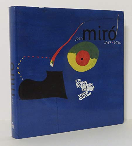 Imagen de archivo de Joan Miro 1917-1934: I'm Going to Smash Their Guitar a la venta por ANARTIST