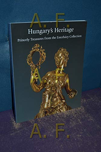 9781903470251: Hungary's Heritage: Princely Treasures from the Esterhazy Collection