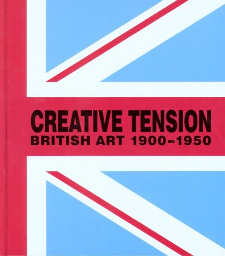 Imagen de archivo de Creative Tension: British Art, 1900-1950 a la venta por MusicMagpie
