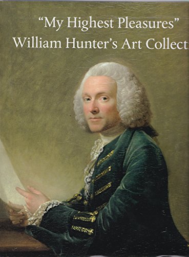 Stock image for My Highest Pleasures: William Hunter's Art Collection for sale by Revaluation Books