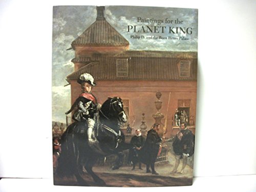 Stock image for Paintings for the Planet King : Philip IV and the Buen Retiro Palace for sale by Russian Hill Bookstore