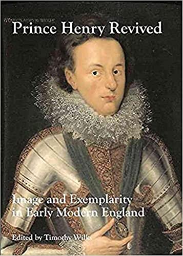 Prince Henry Revived. Image and Exemplarity in Early Modern England
