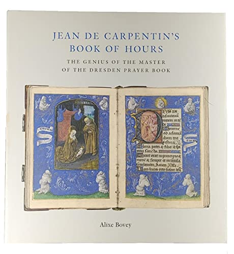 Imagen de archivo de Jean de Carpentin's Book of Hours: The Genius of the Master of the Dresden Prayer Book (Sam Fogg) a la venta por WorldofBooks
