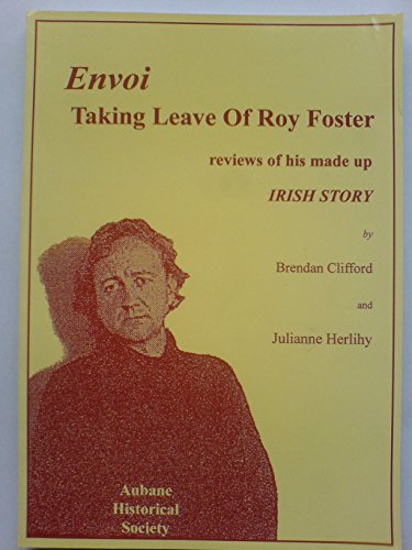 Envoi: Taking Leave of Roy Foster - Reviews of His Made Up Irish Story (9781903497289) by Brendan Clifford; Julianne Herlihy