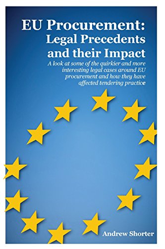 Beispielbild fr EU Procurement: Legal Precedents and their Impact: A Look at Some of the Quirkier and More Interesting Legal Cases Around EU Procurement and How They Have Affected Tendering Practice zum Verkauf von WorldofBooks