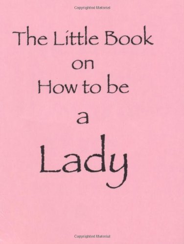 Beispielbild fr The Little Book on How to be a Lady zum Verkauf von WorldofBooks