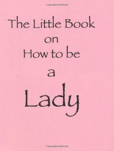 Stock image for The Little Book on How to be a Lady for sale by WorldofBooks