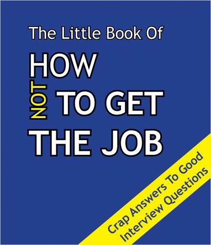 Beispielbild fr The Little Book on How Not To Get The Job: Crap Answers to Good Interview Questions zum Verkauf von WorldofBooks